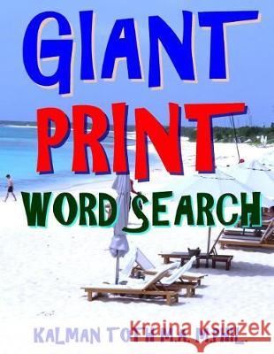 Giant Print Word Search: 133 Entertaining Themed Word Search Puzzles Kalman Tot 9781975987152