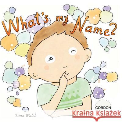 What's my name? GORDON Virta, Anni 9781975987503 Createspace Independent Publishing Platform