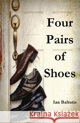 Four Pairs of Shoes Ian Baltutis 9781975987619 Createspace Independent Publishing Platform