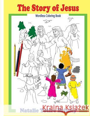 The Story of Jesus: Wordless Coloring Book Mrs Natalie T. Brinley 9781975988180 Createspace Independent Publishing Platform