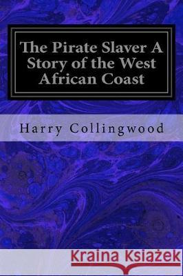 The Pirate Slaver A Story of the West African Coast Overend, W. H. 9781975991098 Createspace Independent Publishing Platform