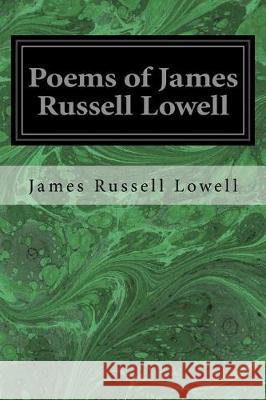 Poems of James Russell Lowell James Russel Nathan Haskell Dole 9781975991128 Createspace Independent Publishing Platform