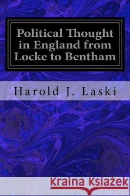 Political Thought in England from Locke to Bentham Harold J. Laski 9781975991180 Createspace Independent Publishing Platform