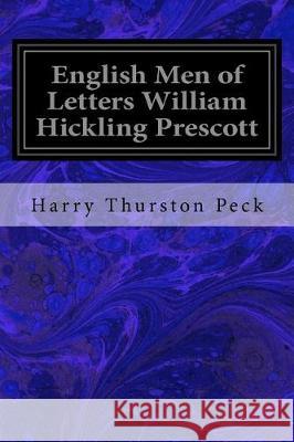 English Men of Letters William Hickling Prescott Harry Thurston Peck 9781975991203