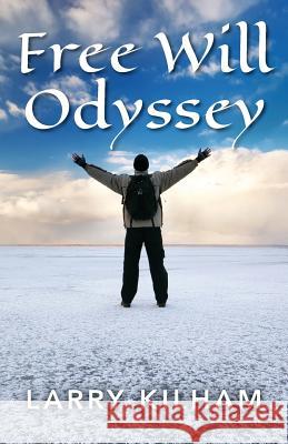 Free Will Odyssey Larry Kilham 9781975991210 Createspace Independent Publishing Platform