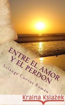 Entre el amor y el perdon Cuevas Roman, Solange 9781975992217 Createspace Independent Publishing Platform