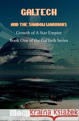 GalTech and the Shadow Warriors Growth of A Star Empire Indiana, Magnum 9781975992675 Createspace Independent Publishing Platform