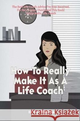 How To Really Make It As A Life Coach Westra, Bryan 9781975992828 Createspace Independent Publishing Platform