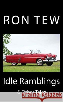 Idle Ramblings and Other Tales Ron Tew 9781975993702 Createspace Independent Publishing Platform