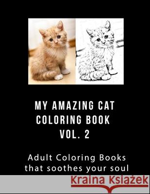 My Amazing Cat Coloring Book Vol 2: Adult Coloring Book that Will soothe Your Soul J. Greene 9781975995645 Createspace Independent Publishing Platform