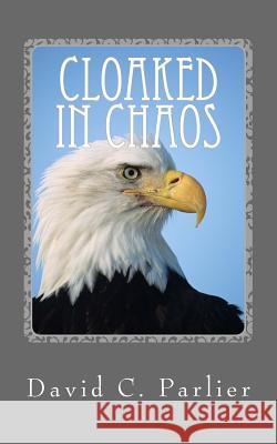 Cloaked in Chaos: A Jon Deats Spy Thriller David C. Parlier 9781975995669