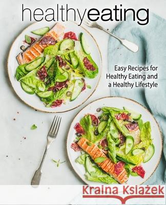 Healthy Eating: Easy Recipes for Healthy Eating and a Healthy Lifestyle Booksumo Press 9781975996819 Createspace Independent Publishing Platform