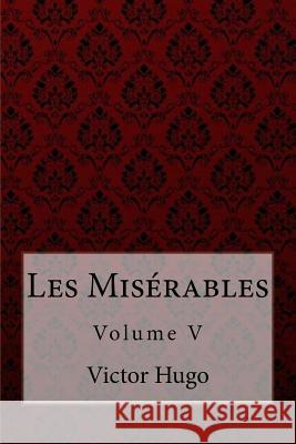 Les Misérables Volume V Victor Hugo Maude, Aylmer 9781975999254 Createspace Independent Publishing Platform