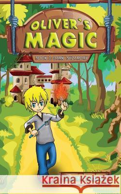 Oliver's Magic (Book 3): Dark Wizardry Mark Mulle 9781976001239 Createspace Independent Publishing Platform