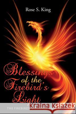 Blessings of the Firebird's Light: The Firebird's Blessings Saga: Book 1 Rose S. King 9781976002991