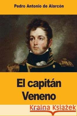 El capitán Veneno de Alarcon, Pedro Antonio 9781976003554