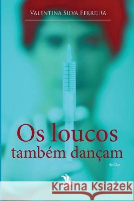 Os loucos também dançam Ferreira, Valentina 9781976004810 Createspace Independent Publishing Platform