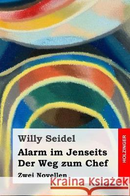 Alarm im Jenseits / Der Weg zum Chef: Zwei Novellen Seidel, Willy 9781976008870