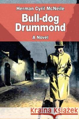 Bull-dog Drummond McNeile, Herman Cyril 9781976008900 Createspace Independent Publishing Platform