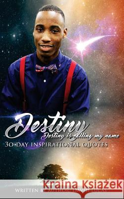 Destiny Calling My Name: 30 Day Inspirational Quotes David E. Lucas 9781976010088 Createspace Independent Publishing Platform