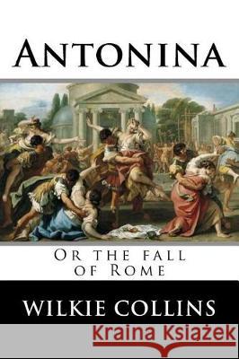 Antonina, or The fall of Rome Edorial, Tao 9781976010699 Createspace Independent Publishing Platform