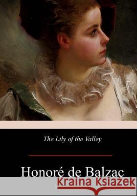 The Lily of the Valley Honore d Katharine Prescott Wormeley 9781976011757 Createspace Independent Publishing Platform