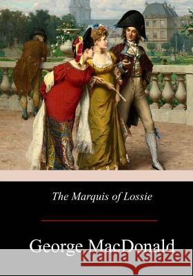 The Marquis of Lossie George MacDonald 9781976012365