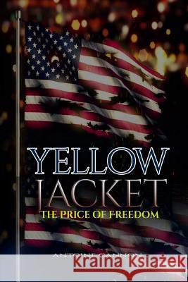 Yellow Jacket: The Price of Freedom Antoine Cannon 9781976013065 Createspace Independent Publishing Platform