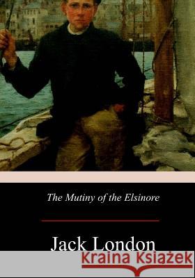 The Mutiny of the Elsinore Jack London 9781976015359