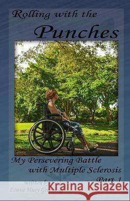 Rolling with the Punches: My Persevering Battle with Multiple Sclerosis Louise Huey Greenleaf 9781976015854 Createspace Independent Publishing Platform