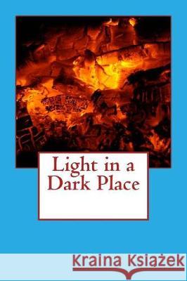 Light in a Dark Place Benita Nichols 9781976017216 Createspace Independent Publishing Platform