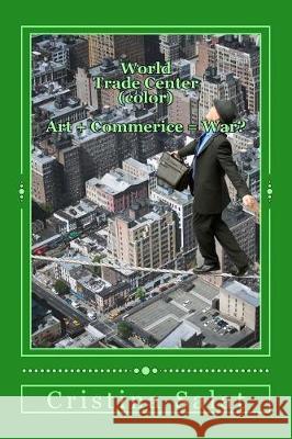 World Trade Center (color): Art + Commerce = War? Salat, Cristina 9781976024290 Createspace Independent Publishing Platform