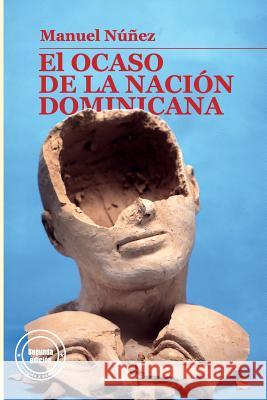 El ocaso de la nacion dominicana Nunez, Manuel 9781976024306 Createspace Independent Publishing Platform