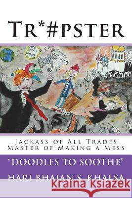 Tr*#pster: Jackass of All Trades Master of Making a Mess Yogi Bhajan Ji, Hari Bhajan S Khalsa 9781976024603