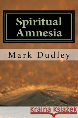 Spiritual Amnesia Mark Dudley 9781976025563