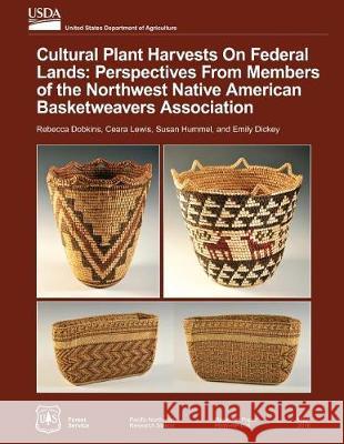 Cultural Plant Harvests on Federal Lands: Perspectives from the Members of the Northwest Native American Basket Weavers Association Rebecca Dobkins Ceara Lewis Susan Hummel 9781976025891