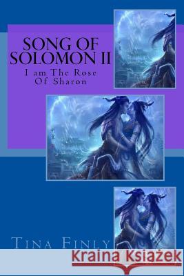 Song Of Solomon II: I am The Rose Of Sharon Finly, Tina 9781976027598 Createspace Independent Publishing Platform