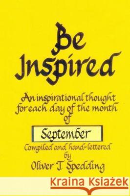 Be Inspired - September Oliver T. Spedding 9781976028373 Createspace Independent Publishing Platform