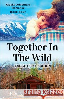 Together In The Wild: [Large Print] Hart, Renee 9781976028731 Createspace Independent Publishing Platform