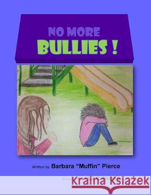 No More Bullies! Barbara Muffin Pierce 9781976036248 Createspace Independent Publishing Platform
