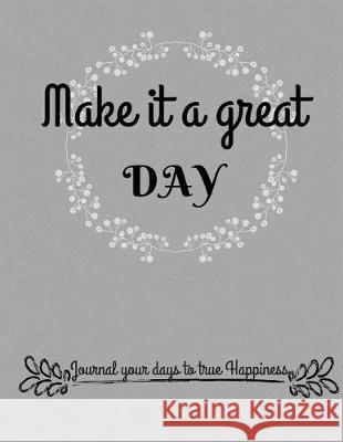Make It a great day Stromdahl, April M. 9781976036354 Createspace Independent Publishing Platform