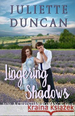 Lingering Shadows: A Christian Romance Juliette Duncan 9781976036477 Createspace Independent Publishing Platform