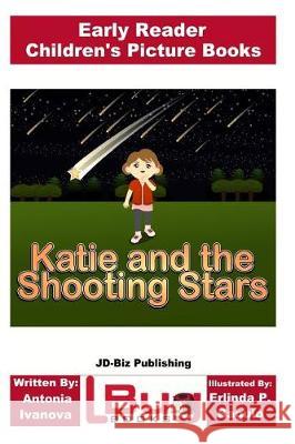 Katie and the Shooting Stars - Early Reader - Children's Picture Books Antonia Ivanova John Davidson Erlinda P. Baguio 9781976036538