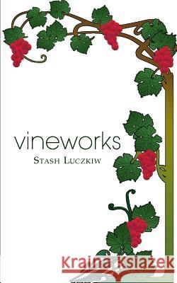 vineworks Luczkiw, Stash 9781976038105 Createspace Independent Publishing Platform