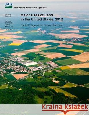 Major Uses of Land in the United States, 2012 Daniel P. Bigelow Allison Borchers 9781976038341