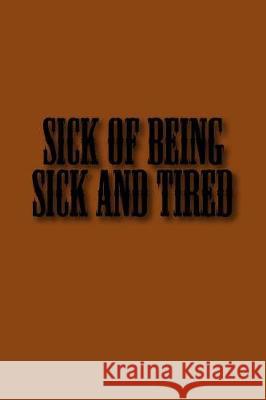 Sick of Being Sick and Tired Miller's Market 9781976040139 Createspace Independent Publishing Platform