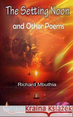 The Setting Noon and Other Poems Richard Mbuthia 9781976041815 Createspace Independent Publishing Platform