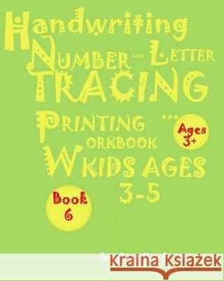 Handwriting: *NUMBER*AND*LETTER TRACING: PRINTING WORKBOOK, *Kids*AGES*3-5