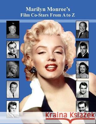 Marilyn Monroe's Film Co-Stars From A to Z Williams, David Alan 9781976046094 Createspace Independent Publishing Platform
