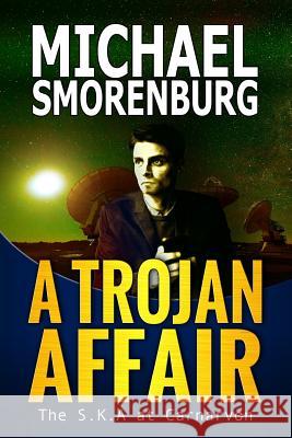 A Trojan Affair: The SKA at Carnarvon Michael Smorenburg 9781976046896 Createspace Independent Publishing Platform